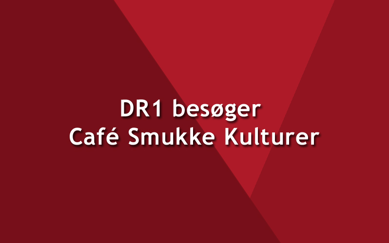 DR1 besøger Café Smukke Kulturer